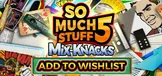 So Much Stuff 5: Mix-Knacks