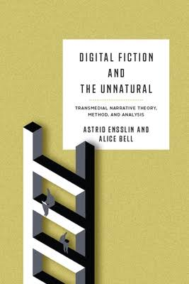 Digital Fiction and the Unnatural: Transmedial Narrative Theory, Method, and Analysis, Ensslin and Bell，2021