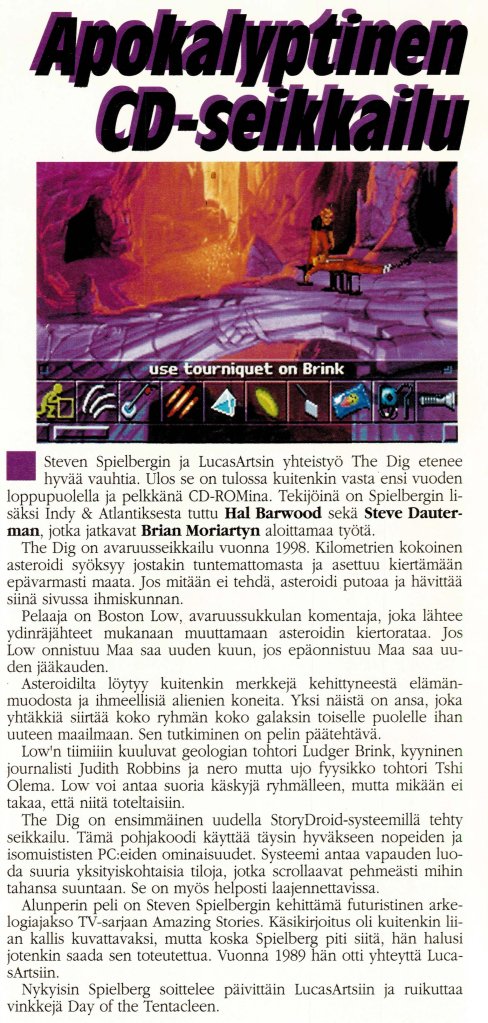 1993-12，《Pelit》杂志第6页，给出了《异星搜奇》（The Dig，LucasArt的冒险游戏）的早期预览。该作直到1995年才在商店上架。