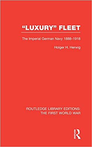 "Luxury" Fleet: 赫韋格的名作《奢侈艦隊：德意志帝國海軍 1888-1918》。失敗的戰略導致了無用的海軍。