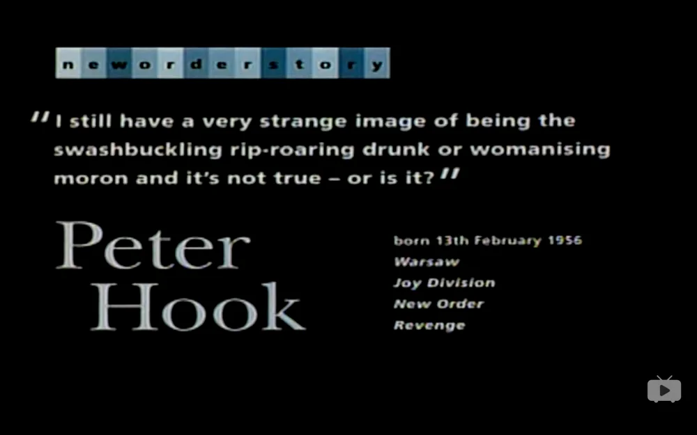 Peter Hook：“我仍然有一个非常奇怪的形象：一个恃强凌弱、吵闹又醉醺醺的或是一个风流成性的白痴，这不是真的，是吧？”（纪录片"New Order Story")