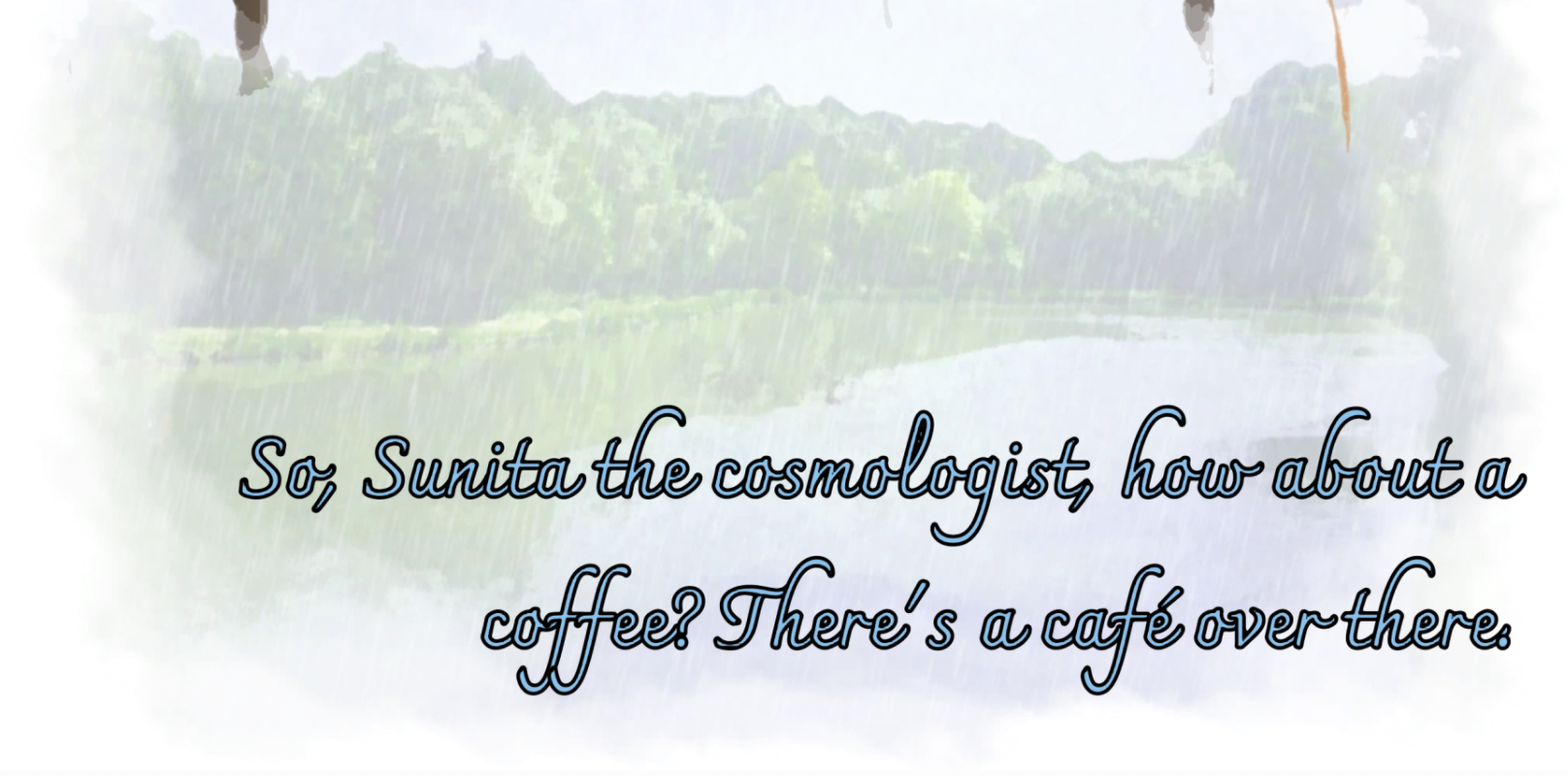 Dylan：偉大的宇宙學家Sunita小姐，來杯咖啡怎麼樣？那邊正好有家咖啡館。