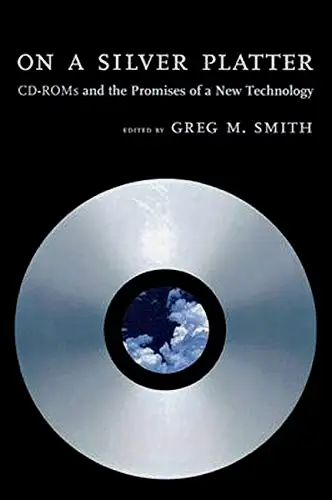 On a Silver Platter: CD-ROMs and the Promise of a New Technology