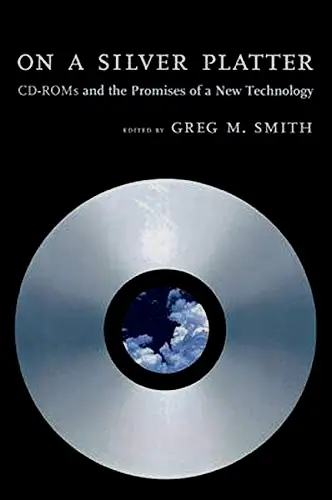 On a Silver Platter: CD-ROMs and the Promise of a New Technology