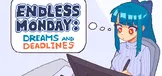 Endless Monday: Dreams and Deadlines