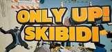 Only Up: SKIBIDI TOGETHER