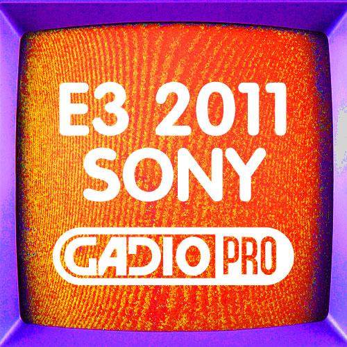 E3-2011 索尼发布会【GADIOPRO VOL.25】
