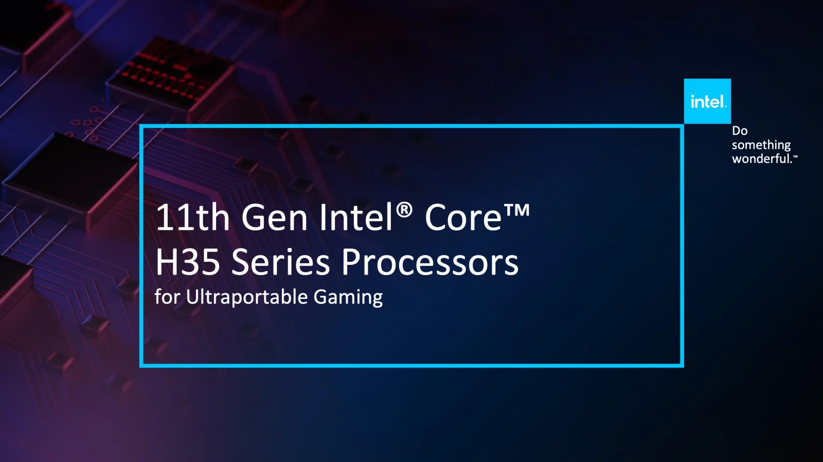 Intel发布11代Core H35系列处理器，并预告新桌面平台即将到来