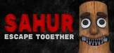SAHUR: Escape Together