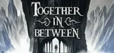 Together in Between: Chapter One