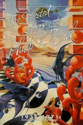 The Selected Letters of Philip K. Dick 1938-1971