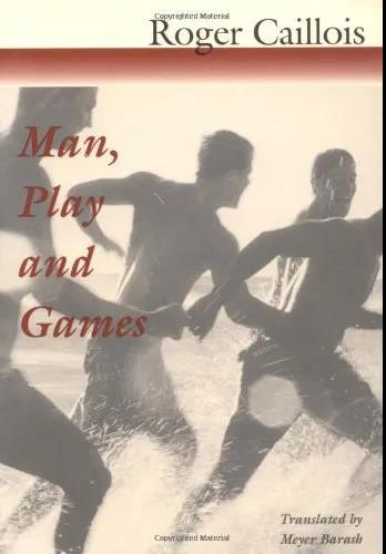 Man, play, and games ,Roger Caillois ,University of Illinois Press. 2001.